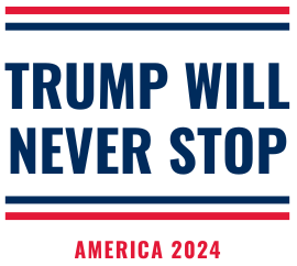 Trump Will Never Stop